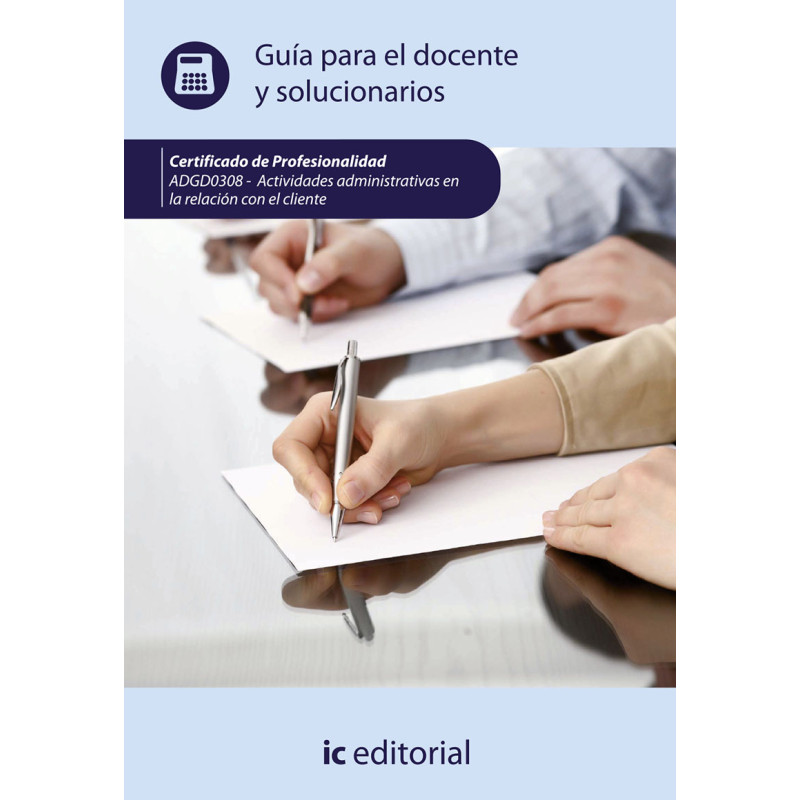 Actividades administrativas en la relación con el cliente. ADGG0208 - Guía para el docente y solucionarios