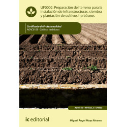 Preparación del terreno para la instalación de infraestructuras, siembra y plantación de cultivos herbáceos. AGAC0108 - Culti...