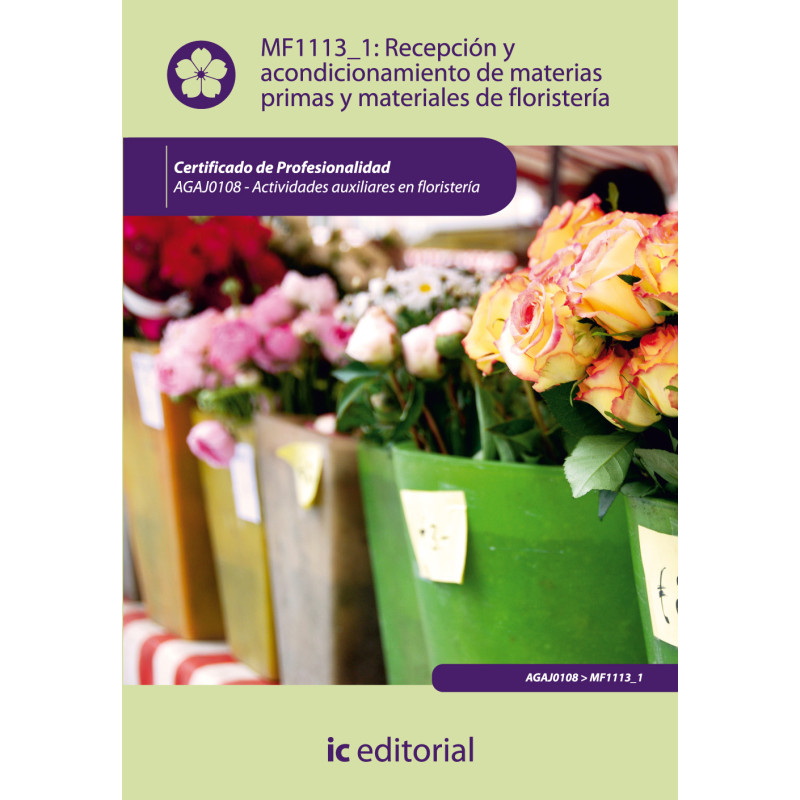 Recepción y acondicionamiento de materias primas y materiales de floristería. AGAJ0108 - Actividades auxiliares en floristería