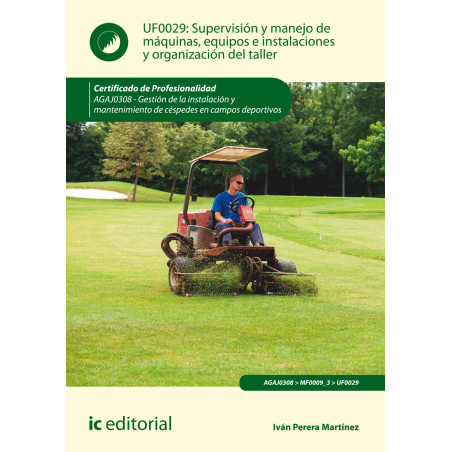 Supervisión y manejo de máquinas, equipos e instalaciones y organización del taller. AGAJ0308 - Gestión de la instalación y m...