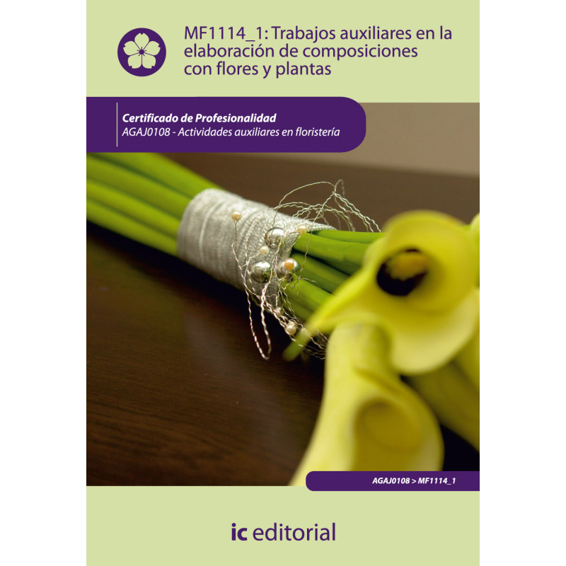 Trabajos auxiliares en la elaboración de composiciones con flores y plantas. AGAJ0108 - Actividades auxiliares en floristería