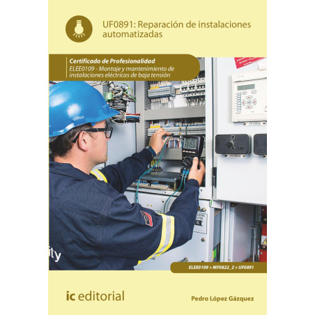 Reparación de instalaciones automatizadas. ELEE0109 -  Montaje y mantenimiento de instalaciones eléctricas de Baja Tensión