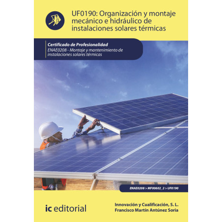 Organización y montaje mecánico e hidráulico de instalaciones solares térmicas. ENAE0208 - Montaje y mantenimiento de instala...