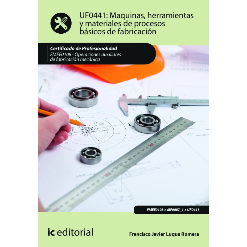 Máquinas, herramientas y materiales de procesos básicos de fabricación. FMEE0108 - Operaciones auxiliares de fabricación mecá...