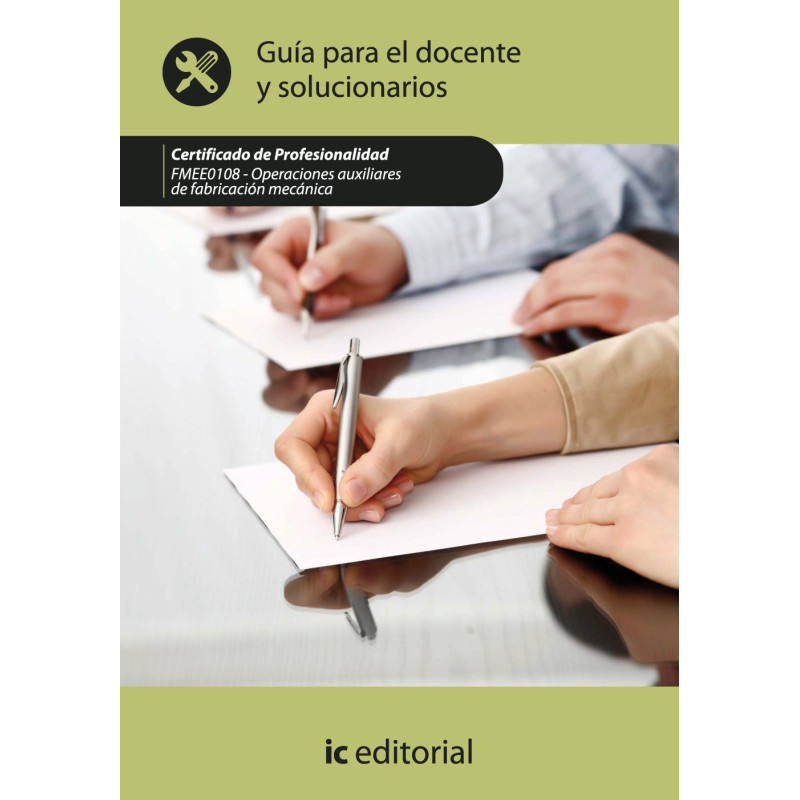 Operaciones auxiliares de fabricación mecánica. FMEE0108 - Guía para el docente y solucionarios