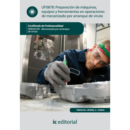 Preparación de máquinas, equipos y herramientas en operaciones de mecanizado por arranque de viruta. FMEH0109 - Mecanizado po...