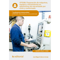 Preparación de máquinas, equipos y herramientas en operaciones de mecanizado por corte y conformado. FMEH0209 - Mecanizado po...