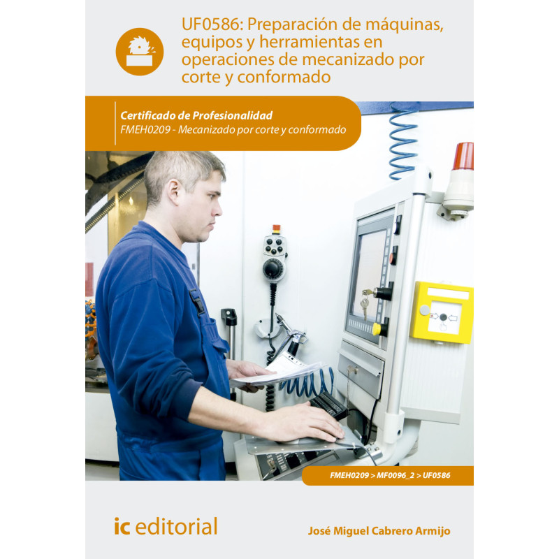 Preparación de máquinas, equipos y herramientas en operaciones de mecanizado por corte y conformado. FMEH0209 - Mecanizado po...