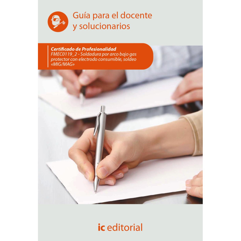 Soldadura por arco bajo gas protector con electrodo consumible, soldeo «MIG/MAG». FMEC0119_2 - Guía para el docente y solucio...