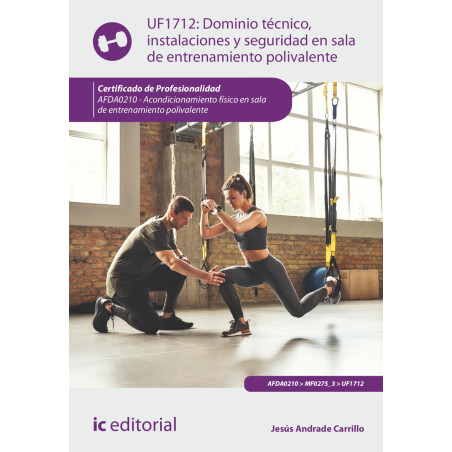 Dominio técnico, instalaciones y seguridad en sala de entrenamiento polivalente. AFDA0210 - Acondicionamiento físico en sala ...