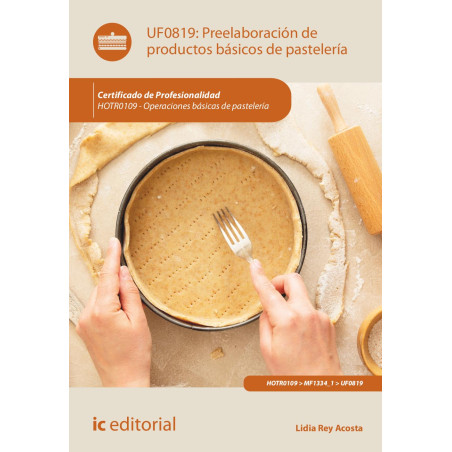 Preelaboración de productos básicos de pastelería. HOTR0109 - Operaciones básicas de pastelería