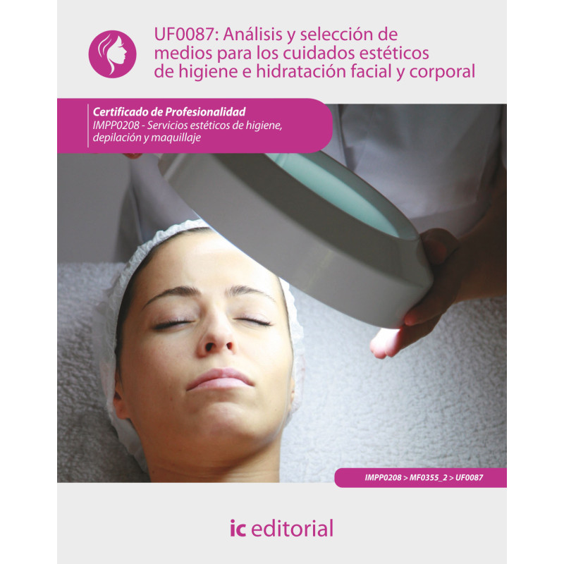 Análisis y selección de medios para los cuidados estéticos de higiene e hidratación facial y corporal. IMPP0208 - Servicios e...