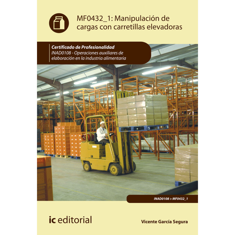 Manipulación de cargas con carretillas elevadoras. INAD0108 - Operaciones auxiliares de elaboracion en la industria alimentaria
