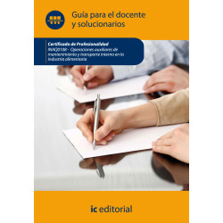 Operaciones auxiliares de mantenimiento y transporte interno en la industria alimentaria. INAQ0108 Guía para el docente y sol...