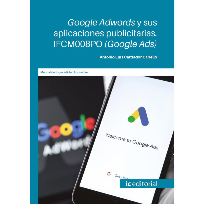 Google Adwords y sus aplicaciones publicitarias. IFCM008PO (Google Ads)