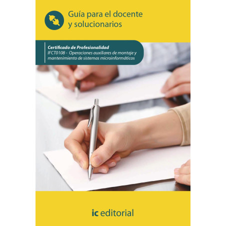 Operaciones auxiliares de montaje y mantenimiento de sistemas microinformáticos. IFCT0108 - Guía para el docente y solucionarios