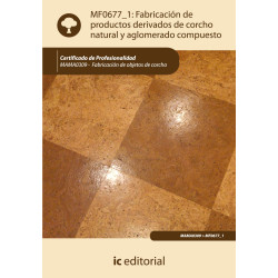 Fabricación de productos derivados de corcho natural y aglomerado compuesto. MAMA0309 - Fabricación de objetos de corcho