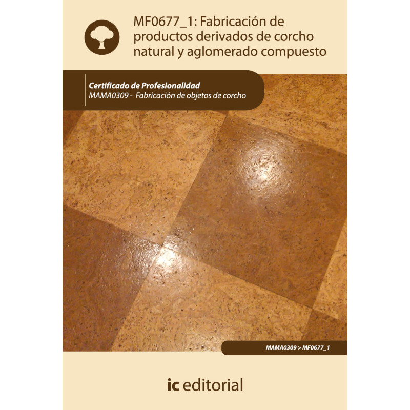 Fabricación de productos derivados de corcho natural y aglomerado compuesto. MAMA0309 - Fabricación de objetos de corcho