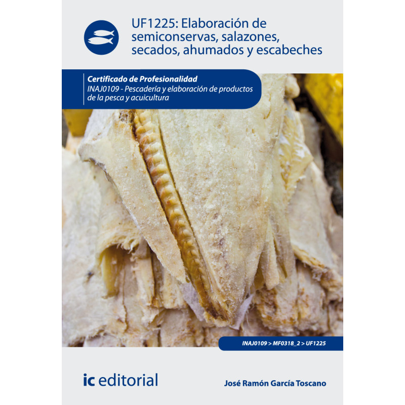 Elaboración de semiconservas, salazones, secados, ahumados y escabeches. INAJ0109 - Pescadería y elaboración de productos de ...