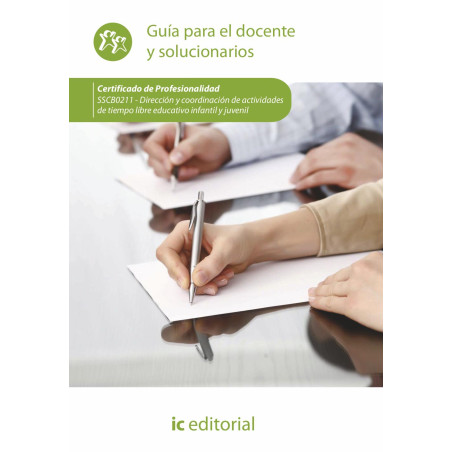 Dirección y coordinación de actividades de tiempo libre educativo infantil y juvenil. SSCB0211 - Guía para el docente y soluc...