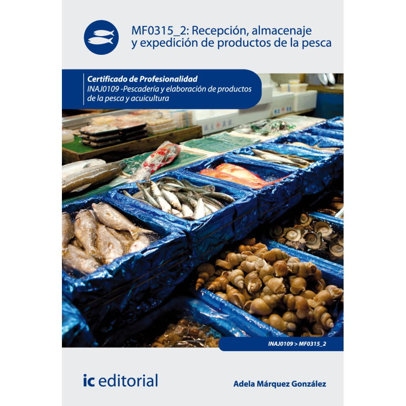 Recepción, almacenaje y expedición de productos de la pesca. INAJ0109 - Pescadería y elaboración de productos de la pesca y a...
