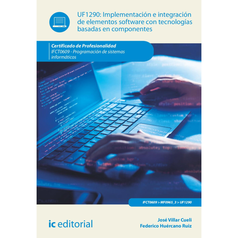 Implementación e integración de elementos software con tecnologías basadas en componentes.  IFCT0609 - Programación de sistem...