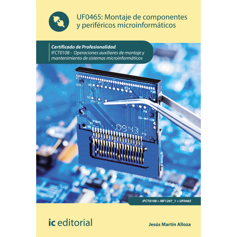 Montaje de componentes y periféricos microinformáticos. IFCT0108 - Operaciones auxiliares de montaje y mantenimiento de siste...