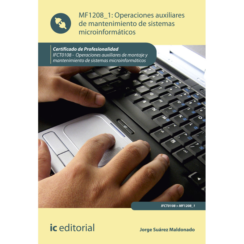 Operaciones auxiliares de mantenimiento de sistemas microinformáticos. IFCT0108 - Operaciones auxiliares de montaje y manteni...