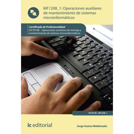 Operaciones auxiliares de mantenimiento de sistemas microinformáticos. IFCT0108 - Operaciones auxiliares de montaje y manteni...