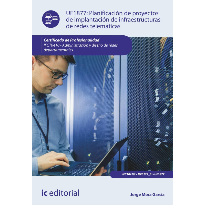 Planificación de proyectos de implantación de infraestructuras de redes telemáticas. IFCT0410 - Administración y diseño de re...