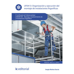 Organización y ejecución del montaje de instalaciones frigoríficas. IMAR0108 - Montaje y mantenimiento de instalaciones frigo...