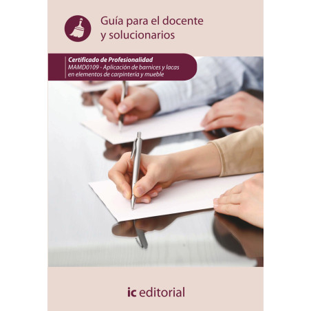 Aplicación de barnices y lacas en elementos de carpintería y mueble. MAMD0109 - Guía para el docente y solucionarios