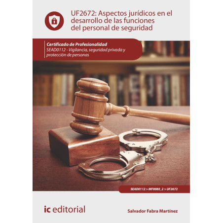 Aspectos jurídicos en el desarrollo de las funciones del personal de seguridad. SEAD0112 - Vigilancia, Seguridad privada y Pr...