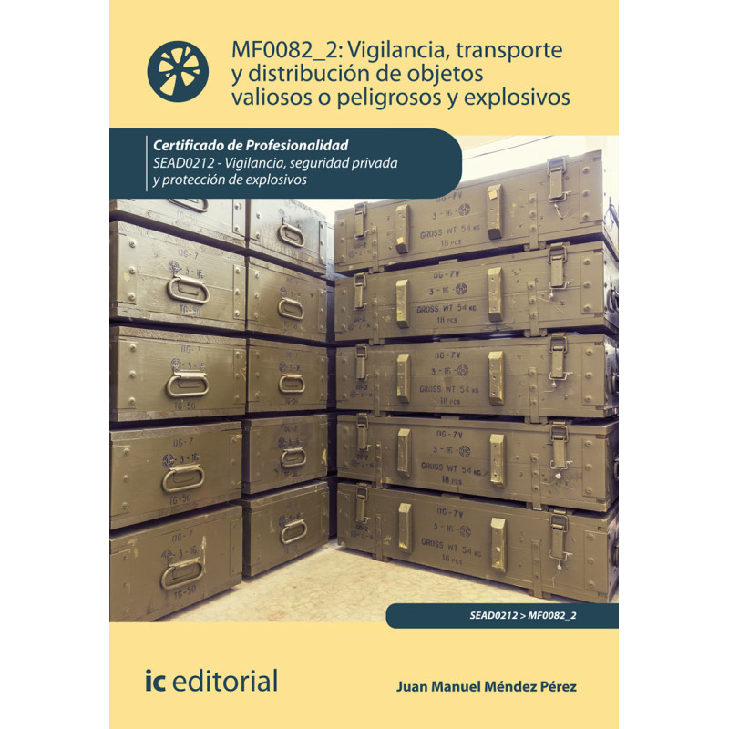 Vigilancia, transporte y distribución de objetos valiosos o peligrosos y explosivos. SEAD0212 - Vigilancia, Seguridad privada...