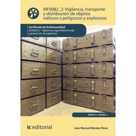 Vigilancia, transporte y distribución de objetos valiosos o peligrosos y explosivos. SEAD0212 - Vigilancia, Seguridad privada...