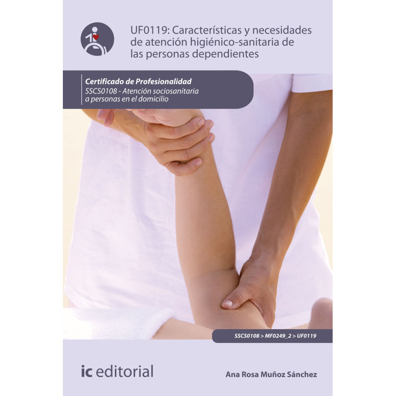 Características y necesidades de atención higienicosanitaria de las personas dependientes. SSCS0108 - Atención sociosanitaria...
