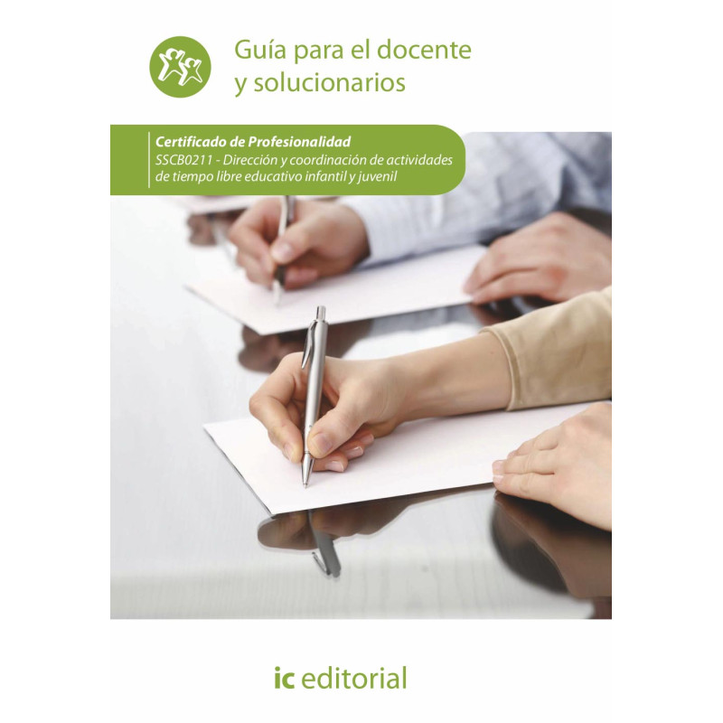Dirección y coordinación de actividades de tiempo libre educativo infantil y juvenil. SSCB0211 - Guía para el docente y soluc...