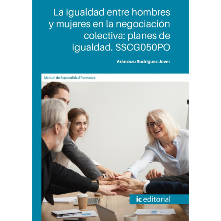La igualdad entre hombres y mujeres en la negociación colectiva: planes de igualdad. SSCG050PO