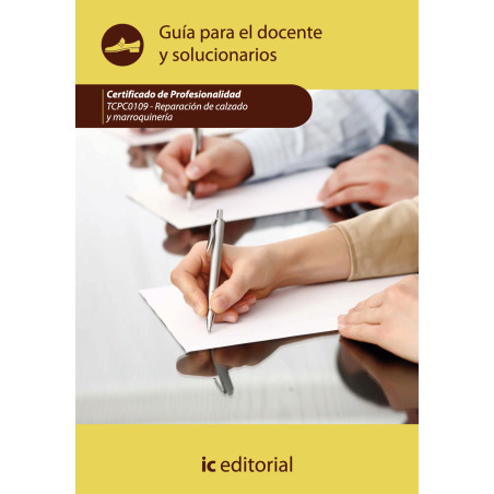Reparación del calzado y marroquinería. TCPC0109 Guía para el docente y solucionarios