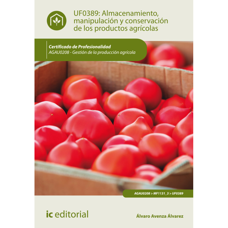 Almacenamiento, manipulación y conservaciones de los productos agrícolas. AGAU0208 - Gestión de la producción agrícola