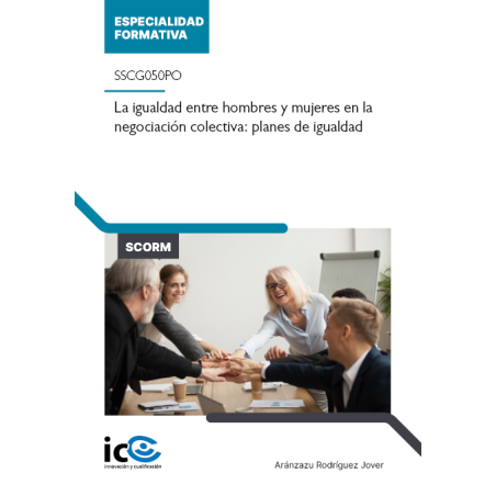 La igualdad entre hombres y mujeres en la negociación colectiva: planes de igualdad. SSCG050PO - contenido online