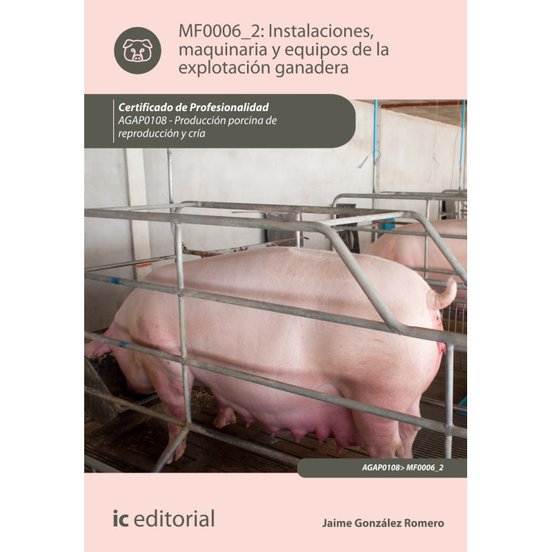 Instalaciones, maquinaria y equipos de la explotación ganadera. AGAP0108 - Producción porcina de reproducción y cría