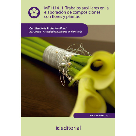 Trabajos auxiliares en la elaboración de composiciones con flores y plantas. AGAJ0108 - Actividades auxiliares en floristería