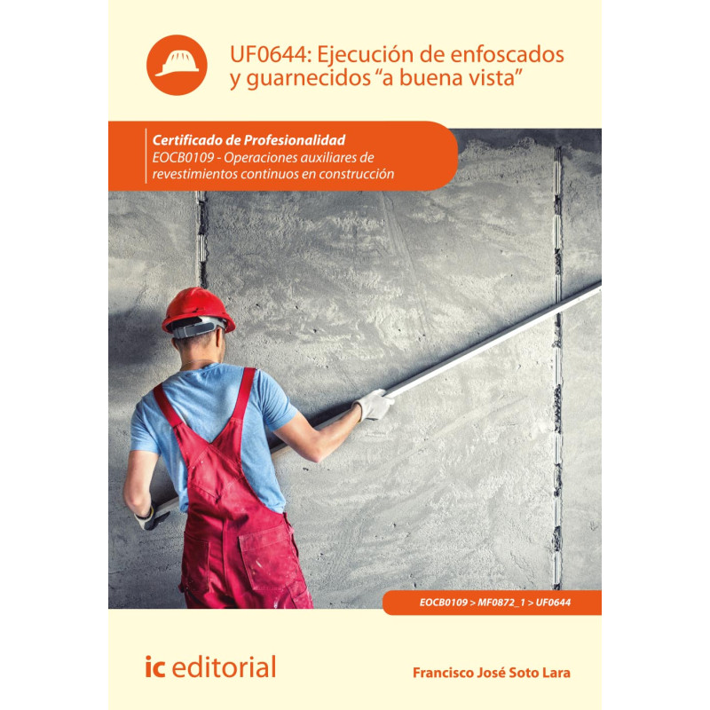 Ejecución de enfoscados y guarnecidos «a buena vista». EOCB0109 - Operaciones auxiliares de revestimientos continuos en const...