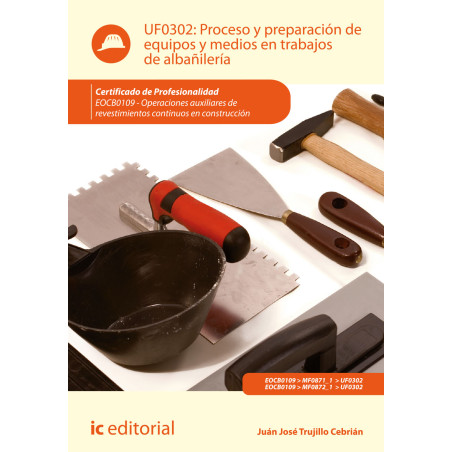 Proceso y preparación de equipos y medios en trabajos de albañilería. EOCB0109 - Operaciones auxiliares de revestimientos con...