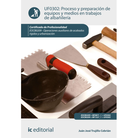Proceso y preparación de equipos y medios en trabajos de albañilería. EOCB0209 - Operaciones auxiliares de acabados rígidos y...