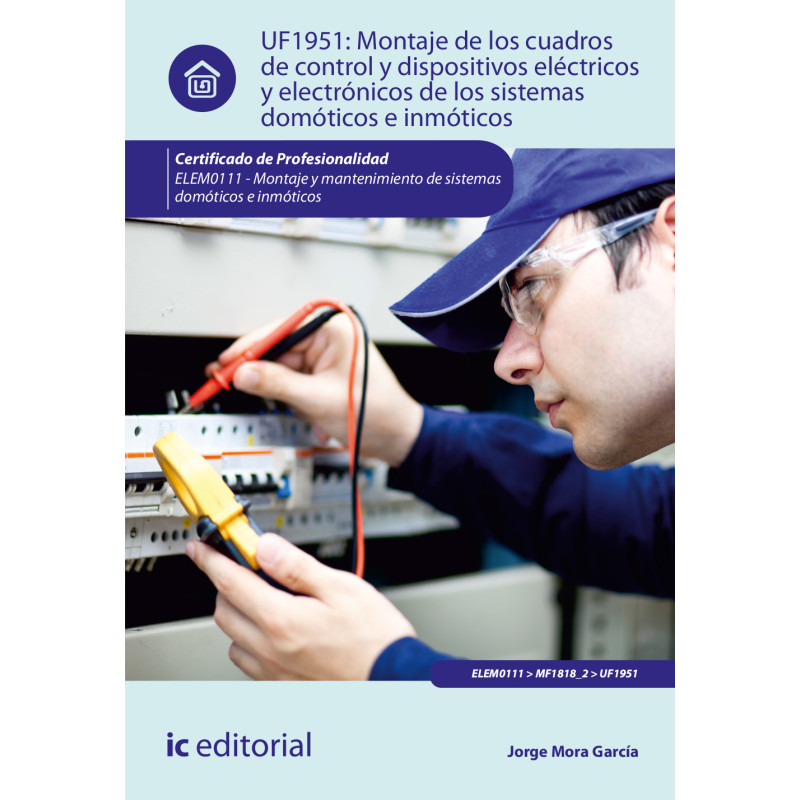 Montaje de los cuadros de control y dispositivos eléctricos y electrónicos de los sistemas domóticos e inmóticos. ELEM0111 - ...