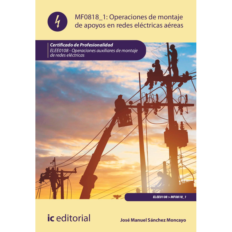 Operaciones de montaje de apoyos en redes eléctricas aéreas. ELEE0108 - Operaciones Auxiliares de montaje de redes eléctricas