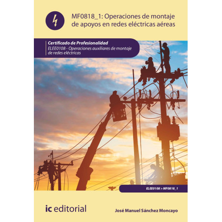 Operaciones de montaje de apoyos en redes eléctricas aéreas. ELEE0108 - Operaciones Auxiliares de montaje de redes eléctricas