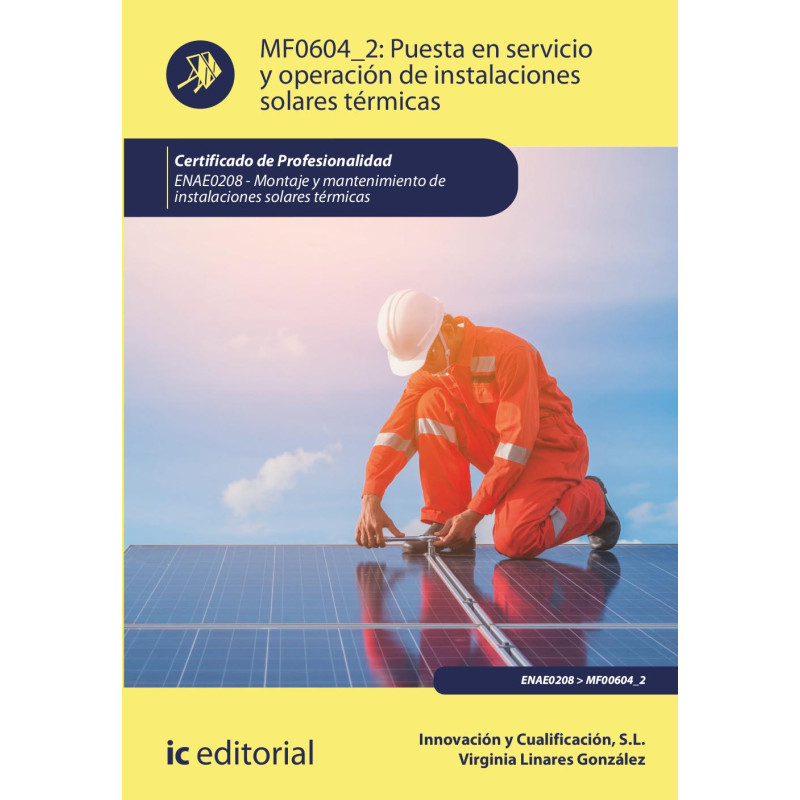 Puesta en servicio y operación de instalaciones solares térmicas. ENAE0208 - Montaje y Mantenimiento de Instalaciones Solares...